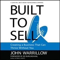 Built to Sell - Creating a Business That Can Thrive Without You