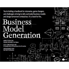 Business Model Generation_ A Handbook for Visionaries, Game Changers, and Challengers - Osterwalder, Alexander