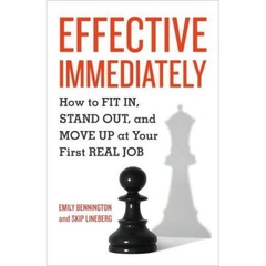 Effective Immediately - How to Fit In, Stand Out, and Move Up at Your First Real Job