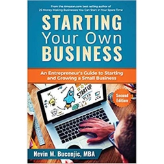 Starting Your Own Business: An Entrepreneur's Guide to Starting and Growing a Small Business Second Edition