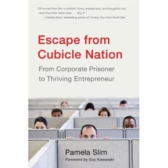 Escape from Cubicle Nation - From Corporate Prisoner to Thriving Entrepreneur