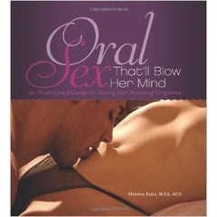 Oral Sex That'll Blow Her Mind: An Illustrated Guide to Giving Her Amazing Orgasms