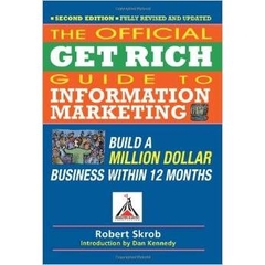 Official Get Rich Guide to Information Marketing - Build a Million Dollar Business Within 12 Months, 2nd Edition