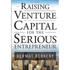 Raising Venture Capital for the Serious Entrepreneur