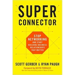 Superconnector: Stop Networking and Start Building Business Relationships that Matter