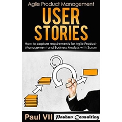 Agile Product Management: User Stories: How to capture, and manage requirements for Agile Product Management and Business Analysis with Scrum (scrum, ... development, agile software development)