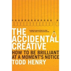 The Accidental Creative - How To Be Brilliant At A Moment's Notice