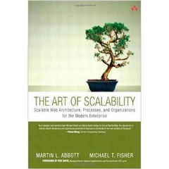 The Art of Scalability - Scalable Web Architecture, Processes, and Organizations for the Modern Enterprise