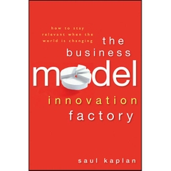 The Business Model Innovation Factory - How to Stay Relevant When The World is Changing