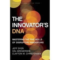 The Innovator's DNA - Mastering the Five Skills of Disruptive Innovators