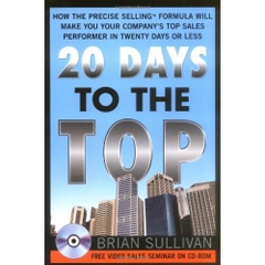 20 Days to the Top: How the PRECISE Selling Formula Will Make You Your Company's Top Sales Performer in Twenty Days or Less