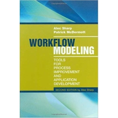 Workflow Modeling: Tools for Process Improvement and Application Development, 2nd Edition