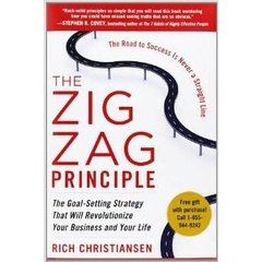 The Zigzag Principle - The Goal Setting Strategy that will Revolutionize Your Business and Your Life