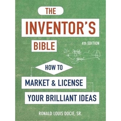The Inventor's Bible: How to Market and License Your Brilliant Ideas (4th Edition)