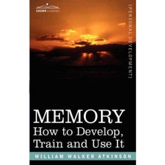 Memory: How to Develop, Train and Use It