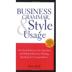 Business Grammar, Style & Usage: The Most Used Desk Reference for Articulate and Polished Business Writing and Speaking by Executives Worldwide