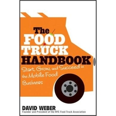 The Food Truck Handbook - Start, Grow, and Succeed in the Mobile Food Business