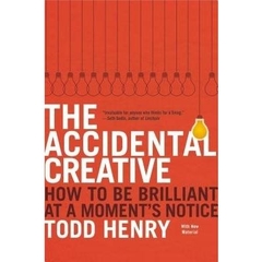 The Accidental Creative - How to Be Brilliant at a Moment's Notice