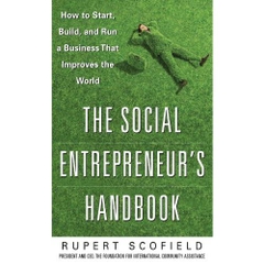 The Social Entrepreneur's Handbook: How to Start, Build, and Run a Business That Improves the World