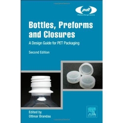Bottles, Preforms and Closures, Second Edition: A Design Guide for PET Packaging