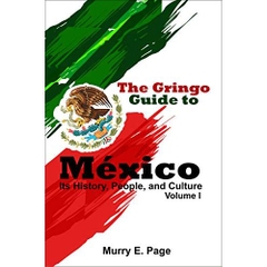 The Gringo Guide to México - Its History, People, and Culture