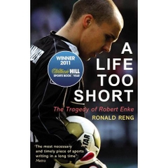 A Life Too Short: The Tragedy of Robert Enke