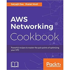 AWS Networking Cookbook: Powerful recipes to overcome the pain points of optimizing your Virtual Private Cloud (VPC)