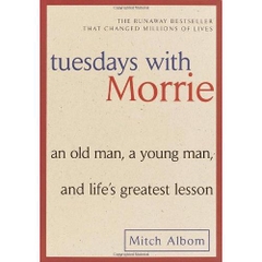 Tuesdays with Morrie: An Old Man, a Young Man, and Life's Greatest Lesson