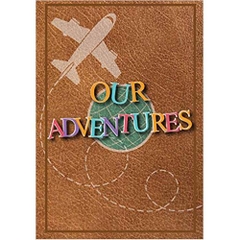 Our Adventures: A Bucket List Journal For Couples with 101 Ideas for Romantic and Fun Adventures; Checklist pages for 101 adventures and 101 journal pages, Couples or Partners Journal of Adventures