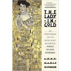 The Lady in Gold: The Extraordinary Tale of Gustav Klimt's Masterpiece, Portrait of Adele Bloch-Bauer