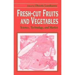 Fresh-Cut Fruits and Vegetables - Science, Technology, and Market