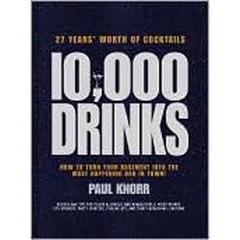 10,000 Drinks - How to Turn Your Basement Into the Most Happening Bar in Town!