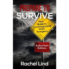 Prepare To Survive: Your Guide to Surviving a Grid Down Emergency (Grid Down Survival Book 1)