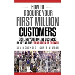 How to Acquire Your First Million Customers: Scaling Your Online Business by Laying the Foundation for Growth