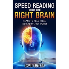 Speed Reading with the Right Brain: Learn to Read Ideas Instead of Just Words