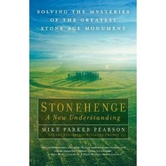 Stonehenge - A New Understanding - Solving the Mysteries of the Greatest Stone Age Monument