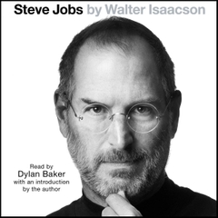 Steve Jobs: The Exclusive Biography [Unabridged] [Audible Audio Edition] by Walter Isaacson and Dylan Baker