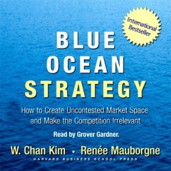 Blue Ocean Strategy: How to Create Uncontested Market Space and Make the Competition Irrelevant [Audiobook, CD, Unabridged] [Audio CD]