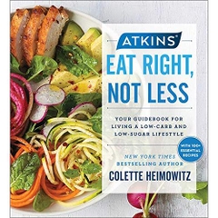 Atkins: Eat Right, Not Less: Your Guidebook for Living a Low-Carb and Low-Sugar Lifestyle