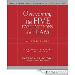 Overcoming the Five Dysfunctions of a Team - A Field Guide for Leaders, Managers, and Facilitators