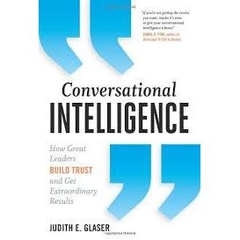 Conversational Intelligence - How Great Leaders Build Trust and Get Extraordinary Results