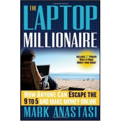 The Laptop Millionaire: How Anyone Can Escape the 9 to 5 and Make Money Online