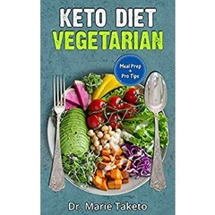 Vegetarian Keto Diet for Beginners: How to Achieve the Keto Lifestyle as a Healthy Vegetarian (with complete Meal Prep & 100 Delicious Veg Keto Recipes)