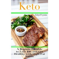 Keto: A Beginner’s Guide to Lose Fat and Get Healthy with High-Fat Foods (Keto dieting, Fast, Easy, Meals, Complete Guide to the Ketogenic Diet.)