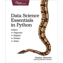 Data Science Essentials in Python: Collect - Organize - Explore - Predict - Value (The Pragmatic Programmers)