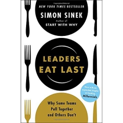 Leaders Eat Last: Why Some Teams Pull Together and Others Don't