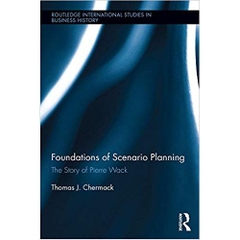 Foundations of Scenario Planning: The Story of Pierre Wack (Routledge International Studies in Business History)