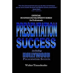 Presentation Success: Official Business Development Series for Professionals: Including Hollywood Presentation Secrets (Official Business Development Series ... Attorneys, Accountants, Lawyers, CPAs)