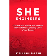 She Engineers: Outsmart Bias, Unlock your Potential, and Create the Engineering Career of your Dreams