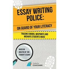 Essay Writing Police: Essay Writing Book for College and High School on How to Correct and Avoid Mistakes. It Will Help to Boost Your Skills in Academic ... for Dummies and Aces